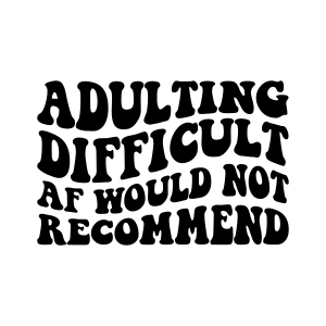 Adulting Difficult Af Would Not Recommend SVG, Funny Adult SVG Funny SVG