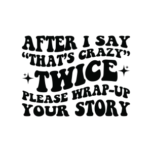 After I Say That's Crazy Twice SVG, Funny Shirt SVG Funny SVG