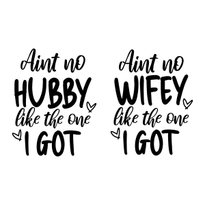 Aint No Wifey and Hubby Like the One I Got SVG, Couple Shirt T-shirt SVG