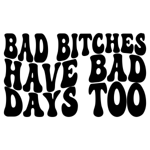 Bad Bitches Have Bad Days Too Wavy SVG, Bad Bitches Clipart SVG ...