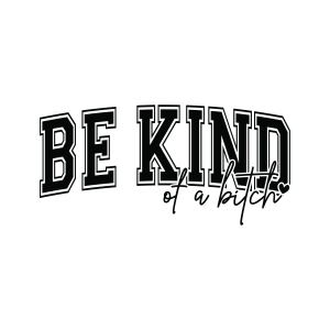 Be Kind Of a Bitch SVG, Funny Be Kind SVG Funny SVG