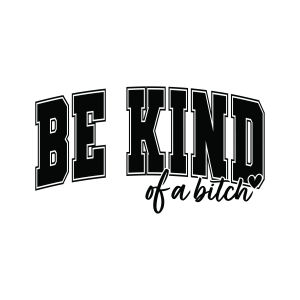 Be Kind Of A Bitch SVG Funny T-shirt SVG