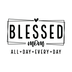 Blessed Mom SVG, All Day Every Day SVG For Cricut Mother's Day SVG