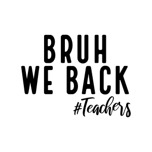 Teacher Bruh We Back SVG, Trendy Teacher SVG Shirt Teacher SVG