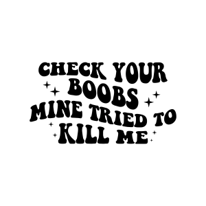 Check Your Boobs Mine Tried To Kill Me SVG Cancer Day SVG