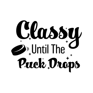 Classy Until The Puck Drops SVG, Funny Hockey SVG Hockey SVG