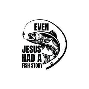 Even Jesus Had A Fish Story SVG, Fishing SVG Jesus SVG