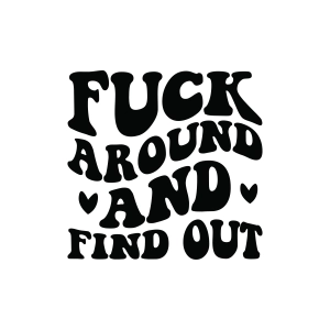 Fuck Around and Find Out SVG, Wavy Text Fck Around SVG Funny SVG