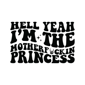 Hell Yeah I'm The MF Princess SVG, Funny SVG Funny SVG