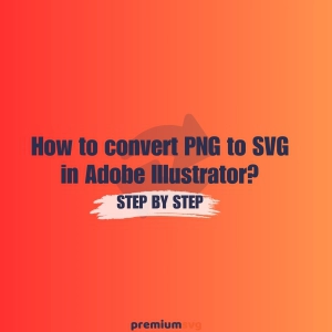 How to convert PNG to SVG in Adobe Illustrator? Step by Step