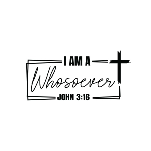 I am A Whosoever SVG, John 3 16 SVG Bible Verse SVG