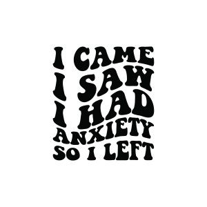 I Came I Saw I Had Anxiety So I Left SVG, Funny SVG Funny SVG