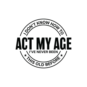 I Don't Know How To Act My Age SVG, I've Never Been This Old Before SVG T-shirt SVG