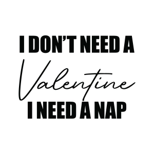 I Don't Need A Valentine I Need A Nap SVG Valentine's Day SVG