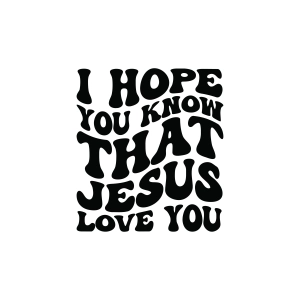 I Hope You Know That Jesus Loves You SVG Jesus SVG