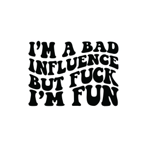 I'm A Bad Influencer But Fuck I'm Fun SVG, Sarcasm SVG Funny SVG