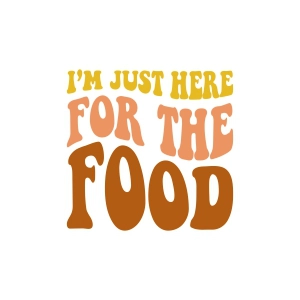 I'm Just Here For The Food SVG, Funny Thanksgiving SVG Thanksgiving SVG