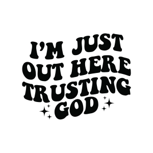 I'm Just Out Here Trusting God SVG, Christ SVG Christian SVG