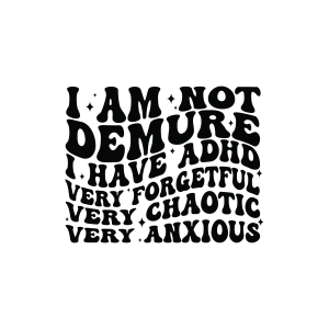 I'm Not Demure I Have Adhd SVG T-shirt SVG