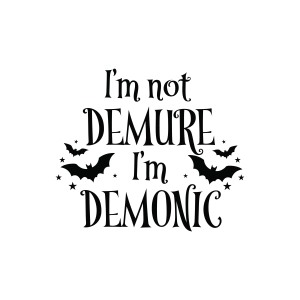 I'm Not Demure I'm Demonic SVG, Dark Humor SVG Halloween SVG