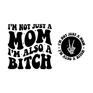 I'm Not Just A Mom I'm Also A Bitch SVG, Funny Mom SVG Funny SVG