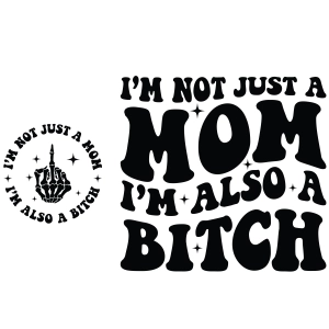 I'm Not Just A Mom I'm Also Bitch SVG Bundle, Snarky SVG, Funny Mom SVG Funny SVG