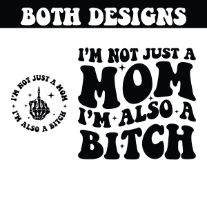 I'm Not Just A Mom I'm Also Bitch SVG Bundle, Snarky SVG, Funny Mom SVG Funny SVG