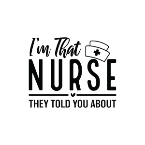 I'm That Nurse They Told You About SVG, Cricut Nurse SVG