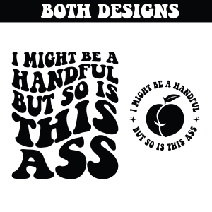 I Might Be A Handful But So Is This Ass SVG, Funny Quote SVG Funny SVG