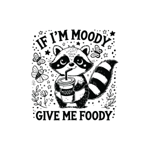 If I'm Moody Give Me Foody PNG, Funny Raccoon PNG Funny SVG