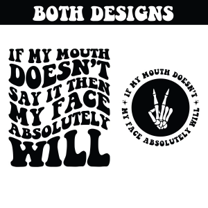 If My Mouth Doesn't Say It Then My Face Absolutely Will SVG, Sarcastic SVG Funny SVG