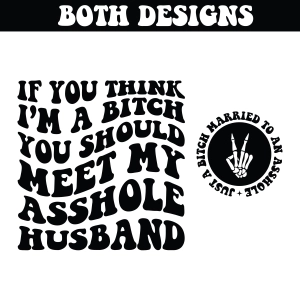 If You Think I'm A Bitch You Should Meet My Asshole Husband SVG, Funny Sarcastic SVG Funny SVG