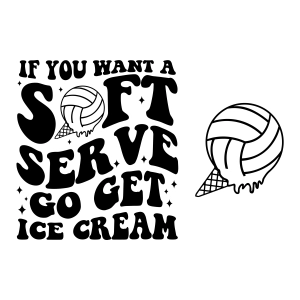 If You Want A Soft Serve Go Get Ice Cream SVG, Funny Volleyball SVG Volleyball SVG