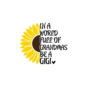 In A World Full Of Grandmas Be A Gigi SVG with Sunflower Grandma SVG