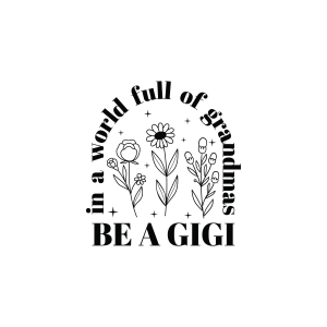 In A World Full Of Grandmas Be A Gigi SVG Grandma SVG