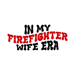 In My Firefighter Wife Era SVG, Firefighter Wife SVG Firefighter SVG