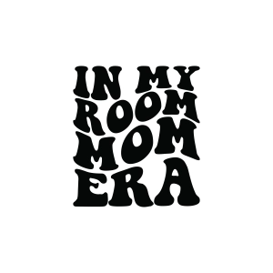 In My Room Mom Era SVG, Shirt T-shirt SVG