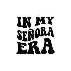 In My Senora Era SVG, Latina SVG T-shirt SVG