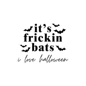 It's Frickin Bats I Love Halloween SVG Halloween SVG