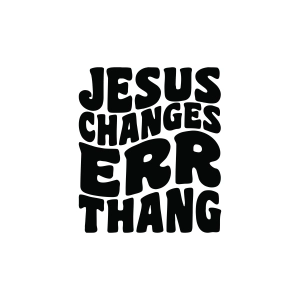 Jesus Changes Err Thang SVG Jesus SVG