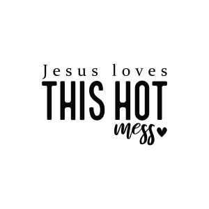 Jesus Loves Hot Mess SVG Jesus SVG