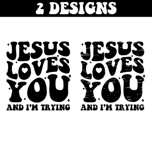 Jesus Loves You and I'm Trying SVG Jesus SVG