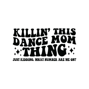 Killing This Dance Mom Thing SVG, Dance Mom SVG Dance SVG