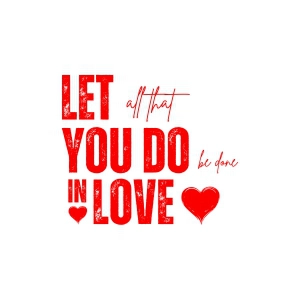 Let All That You Do Be Done In Love SVG Valentine's Day SVG