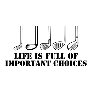 Life is Full of Important Choices Golf SVG, Funny Golf SVG Cricut Golf SVG