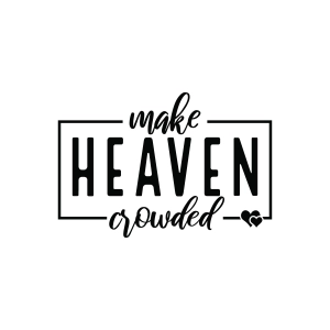 Make Heaven Crowded SVG, Christian SVG Christian SVG