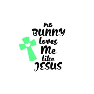 No Bunny Loves Me Like Jesus SVG Jesus SVG