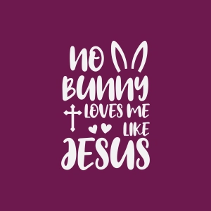 No Bunny Loves Me Like Jesus SVG, Easter SVG Jesus SVG