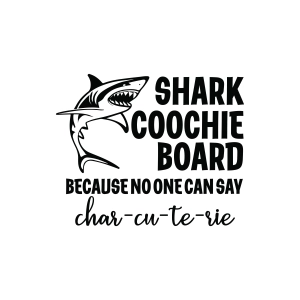 Shark Coochie Board Because No One Can Say Charcuterie SVG Shark SVG