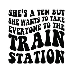 She's A Ten But She Wants To Take Everyone To The Station SVG, Western SVG T-shirt SVG